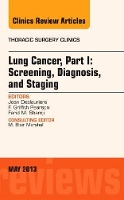 Book Cover for Lung Cancer, Part I: Screening, Diagnosis, and Staging, An Issue of Thoracic Surgery Clinics by Jean (Professor, Department of Surgery, Laval University Faculty of Medicine, Head, Thoracic Surgery Division, Cen Deslauriers