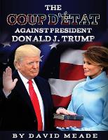 Book Cover for The Coup D'état Against President Donald J. Trump by David (Western Michigan University Kalamazoo Michigan USA) Meade