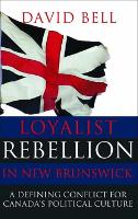 Book Cover for Loyalist Rebellion in New Brunswick by David Bell