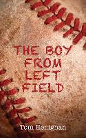 Book Cover for The Boy from Left Field by Tom Henighan