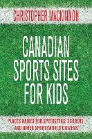 Book Cover for Canadian Sports Sites for Kids by Christopher MacKinnon
