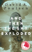 Book Cover for And Then the Sky Exploded by David A. Poulsen