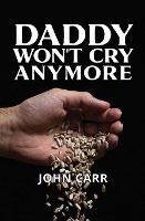 Book Cover for Daddy Won't Cry Anymore by John Carr