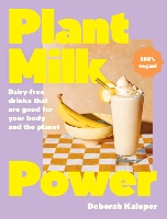 Book Cover for Plant Milk Power by Deborah Kaloper