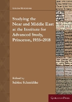 Book Cover for Near and Middle Eastern Studies at the Institute for Advanced Study, Princeton: 1935–2018 by Sabine Schmidtke