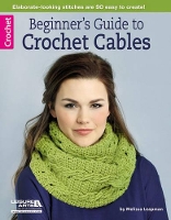 Book Cover for Beginner's Guide to Crochet Cables by Melissa Leapman