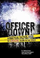 Book Cover for Officer Down! A Practical Tactical Guide to Surviving Injury in the Street by Andrew Dennis