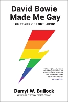 Book Cover for David Bowie Made Me Gay: 100 Years of LGBT Music by Darryl W. Bullock