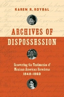 Book Cover for Archives of Dispossession by Karen R. Roybal