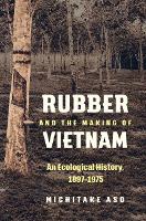 Book Cover for Rubber and the Making of Vietnam by Michitake Aso