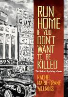 Book Cover for Run Home If You Don't Want to Be Killed by Rachel Williams