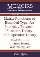 Book Cover for Matrix Functions of Bounded Type: An Interplay Between Function Theory and Operator Theory by Raul E. Curto, In Sung Hwang, Woo Young Lee