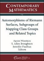 Book Cover for Automorphisms of Riemann Surfaces, Subgroups of Mapping Class Groups and Related Topics by Aaron Wootton