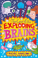 Book Cover for The Case of the Exploding Brains by Rachel Hamilton