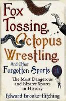 Book Cover for Fox Tossing, Octopus Wrestling and Other Forgotten Sports by Edward Brooke-Hitching