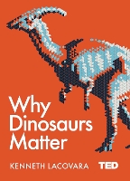 Book Cover for Why Dinosaurs Matter by Ken Lacovara