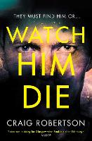 Book Cover for Watch Him Die by Craig Robertson