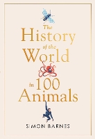 Book Cover for History of the World in 100 Animals by Simon Barnes