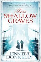 Book Cover for These Shallow Graves by Jennifer Donnelly