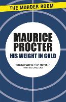 Book Cover for His Weight in Gold by Maurice Procter