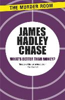 Book Cover for What's Better Than Money? by James Hadley Chase