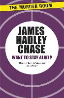 Book Cover for Want to Stay Alive? by James Hadley Chase