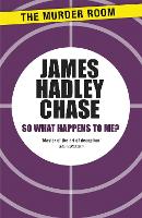 Book Cover for So What Happens to Me? by James Hadley Chase