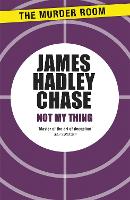 Book Cover for Not My Thing by James Hadley Chase