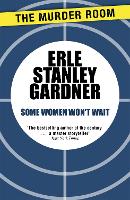 Book Cover for Some Women Won't Wait by Erle Stanley Gardner