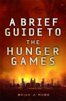 Book Cover for A Brief Guide To The Hunger Games by Brian Robb