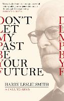 Book Cover for Don't Let My Past Be Your Future by Harry Leslie Smith