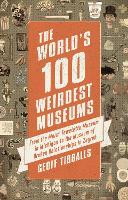 Book Cover for The World's 100 Weirdest Museums by Geoff Tibballs