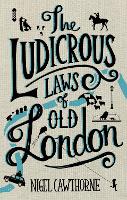 Book Cover for The Ludicrous Laws of Old London by Nigel Cawthorne