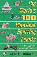 Book Cover for The World's 100 Weirdest Sporting Events by Geoff Tibballs