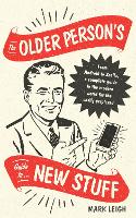 Book Cover for The Older Person's Guide to New Stuff by Mark Leigh