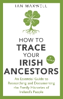 Book Cover for How to Trace Your Irish Ancestors 3rd Edition by Ian Maxwell