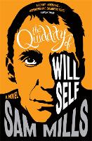 Book Cover for The Quiddity of Will Self by Sam Mills