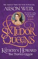 Book Cover for Six Tudor Queens: Katheryn Howard, The Tainted Queen by Alison Weir