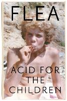 Book Cover for Acid For The Children - The autobiography of Flea, the Red Hot Chili Peppers legend by Flea