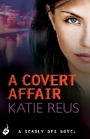 Book Cover for A Covert Affair: Deadly Ops 5 (A series of thrilling, edge-of-your-seat suspense) by Katie Reus