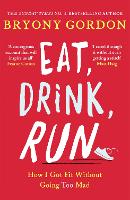 Book Cover for Eat, Drink, Run. by Bryony Gordon