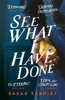 Book Cover for See What I Have Done: Longlisted for the Women's Prize for Fiction 2018 by Sarah Schmidt