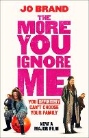 Book Cover for The More You Ignore Me by Jo Brand