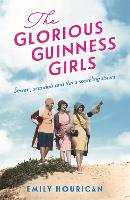 Book Cover for The Glorious Guinness Girls: A story of the scandals and secrets of the famous society girls by Emily Hourican