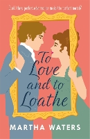 Book Cover for To Love and to Loathe by Martha Waters