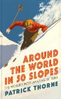 Book Cover for Around The World in 50 Slopes by Patrick Thorne