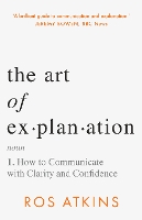 Book Cover for The Art of Explanation by Ros Atkins