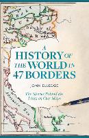 Book Cover for A History of the World in 47 Borders by Jonn Elledge