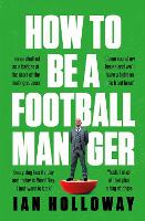 Book Cover for How to Be a Football Manager: Enter the hilarious and crazy world of the gaffer by Ian Holloway