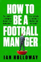 Book Cover for How to Be a Football Manager: Enter the hilarious and crazy world of the gaffer by Ian Holloway